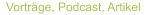 Vorträge, Podcast, Artikel